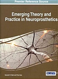 Emerging Theory and Practice in Neuroprosthetics (Hardcover, 1st)