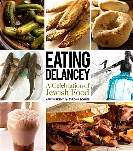 Eating Delancey: A Celebration of Jewish Food (Hardcover)