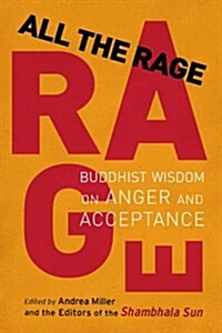 All the Rage: Buddhist Wisdom on Anger and Acceptance (Paperback)