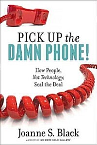 Pick Up the Damn Phone!: How People, Not Technology, Seal the Deal (Paperback)