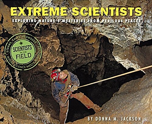 Extreme Scientists: Exploring Natures Mysteries from Perilous Places (Prebound, Bound for Schoo)