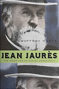 Jean Jaur?: The Inner Life of Social Democracy (Hardcover)