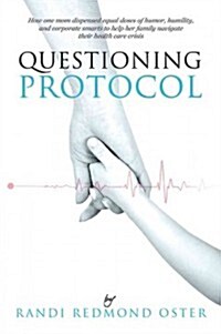Questioning Protocol: How to Navigate the Healthcare System with Confidence (Paperback)