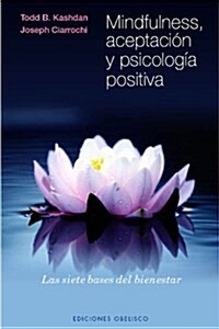 Mindfulness, Aceptacion y Psicologia Positiva: Las Siete Bases del Bienestar (Paperback)