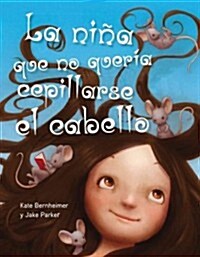 La Nina Que No Queria Cepillarse el Cabello = The Girl Who Wouldnt Brush Her Hair (Hardcover)