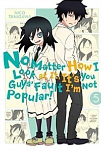 No Matter How I Look at It, Its You Guys Fault Im Not Popular!, Vol. 5 (Paperback)
