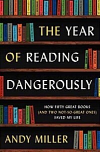 The Year of Reading Dangerously: How Fifty Great Books (and Two Not-So-Great Ones) Saved My Life (Paperback)
