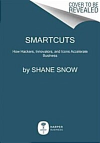 Smartcuts: How Hackers, Innovators, and Icons Accelerate Success (Hardcover)