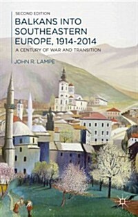Balkans into Southeastern Europe, 1914-2014 : A Century of War and Transition (Paperback, 2nd ed. 2014)