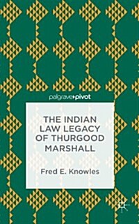 The Indian Law Legacy of Thurgood Marshall (Hardcover)