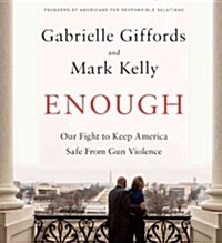 Enough: Our Fight to Keep America Safe from Gun Violence (Audio CD)