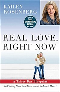 Real Love, Right Now: A Thirty-Day Blueprint for Finding Your Soul Mate - And So Much More! (Paperback)