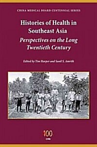 Histories of Health in Southeast Asia: Perspectives on the Long Twentieth Century (Paperback)