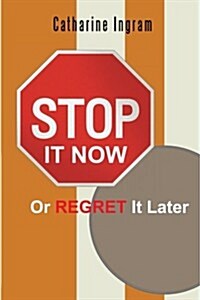 Stop It Now or Regret It Later (Paperback)