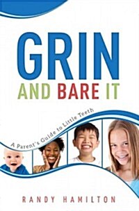 Grin and Bare It: A Parents Guide to Little Teeth (Paperback)