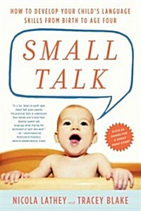 Small Talk: How to Develop Your Childs Language Skills from Birth to Age Four (Paperback)