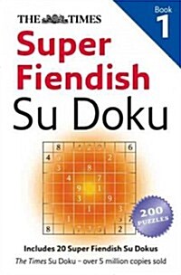 The Times Super Fiendish Su Doku Book 1 : 200 Challenging Puzzles from the Times (Paperback, edition)