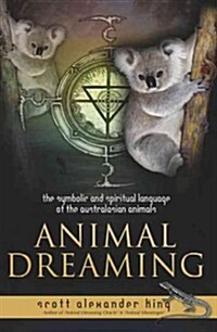 Animal Dreaming: The Spiritual and Symbolic Language of the Australasian Animals (Paperback)