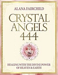 Crystal Angels 444: Healing with the Divine Power of Heaven & Earth (Paperback)