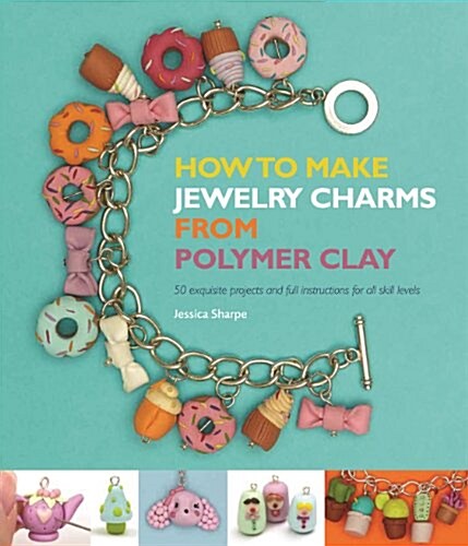 How to Make Jewelry Charms from Polymer Clay (Paperback)