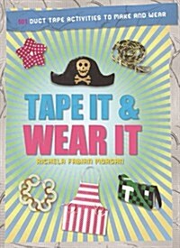 Tape It & Wear It: 60 Duct-Tape Activities to Make and Wear (Paperback)