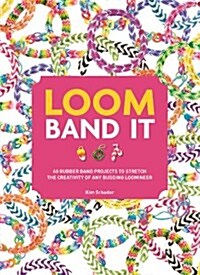 Loom Band It: 60 Rubberband Projects for the Budding Loomineer (Paperback)