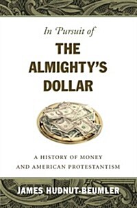 In Pursuit of the Almightys Dollar: A History of Money and American Protestantism (Paperback)