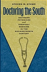 Doctoring the South: Southern Physicians and Everyday Medicine in the Mid-Nineteenth Century (Paperback)