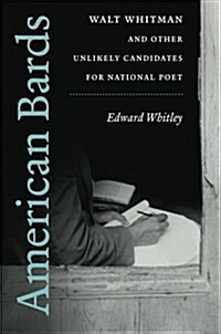 American Bards: Walt Whitman and Other Unlikely Candidates for National Poet (Paperback)
