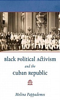 Black Political Activism and the Cuban Republic (Paperback)