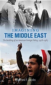 Imagining the Middle East: The Building of an American Foreign Policy, 1918-1967 (Paperback)