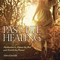 Past Life Healing: Meditations to Release the Past and Enrich the Present (Audio CD)