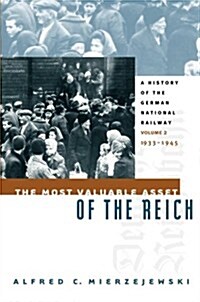 The Most Valuable Asset of the Reich: A History of the German National Railway, Volume 2, 1933-1945 (Paperback, 2, Volume 2)