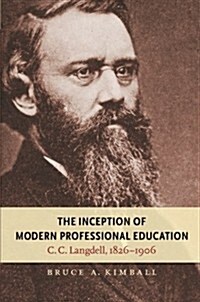 The Inception of Modern Professional Education: C. C. Langdell, 1826-1906 (Paperback)