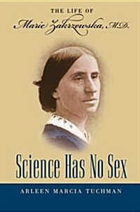 Science Has No Sex: The Life of Marie Zakrzewska, M.D. (Paperback)