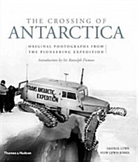 The Crossing of Antarctica : Original Photographs from the Epic Journey that Fulfilled Shackletons Dream (Hardcover)