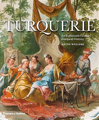 Turquerie : An Eighteenth-Century European Fantasy (Hardcover)