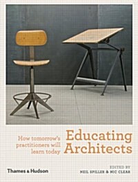 Educating Architects : How Tomorrows Practitioners Will Learn Today (Hardcover)