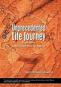 Unprecedented Life Journey: From Africa to the United States of America (Hardcover)