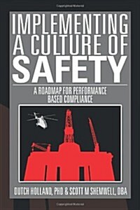 Implementing a Culture of Safety: A Roadmap for Performance Based Compliance (Paperback)