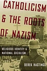 Catholicism and the Roots of Nazism: Religious Identity and National Socialism (Hardcover)