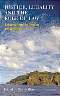 Justice, Legality and the Rule of Law : Lessons from the Pitcairn Prosecutions (Hardcover)