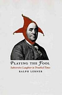 Playing the Fool: Subversive Laughter in Troubled Times (Hardcover)