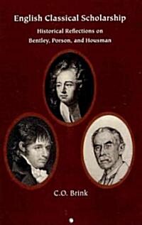 English Classical Scholarship : Historical Reflections on Bentley, Porson and Housman (Paperback)