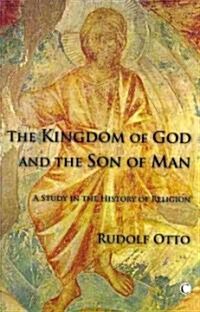 The Kingdom of God and the Son of Man : A Study in the History of Religion (Paperback)