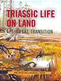Triassic Life on Land: The Great Transition (Hardcover)