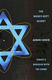 The Worst-Kept Secret: Israels Bargain with the Bomb (Hardcover)