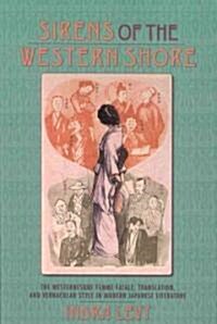Sirens of the Western Shore: The Westernesque Femme Fatale, Translation, and Vernacular Style in Modern Japanese Literature (Paperback)