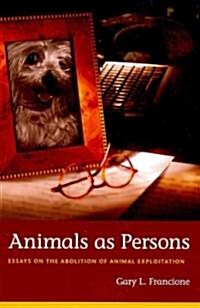 Animals as Persons: Essays on the Abolition of Animal Exploitation (Paperback)