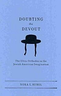 Doubting the Devout: The Ultra-Orthodox in the Jewish American Imagination (Hardcover)